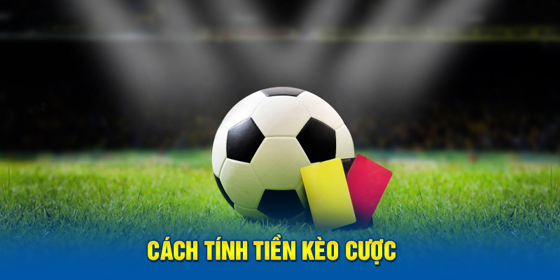 Cách tính tiền kèo cược