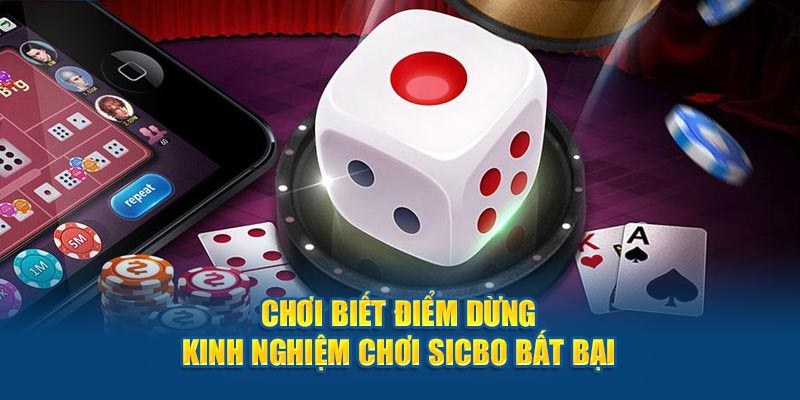 Chơi biết điểm dừng - Kinh nghiệm chơi Sicbo bất bại