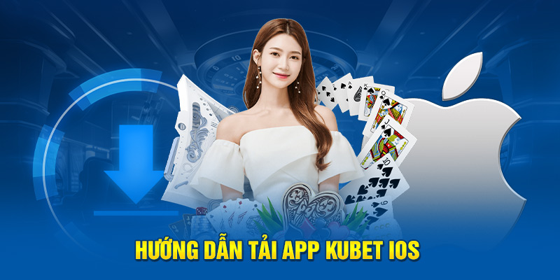 Hướng dẫn tải app Kubet IOS