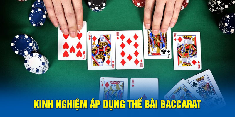 Kinh nghiệm dùng các thế bài Baccarat 