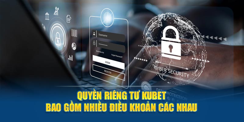 Quyền riêng tư Kubet bao gồm nhiều điều khoản các nhau