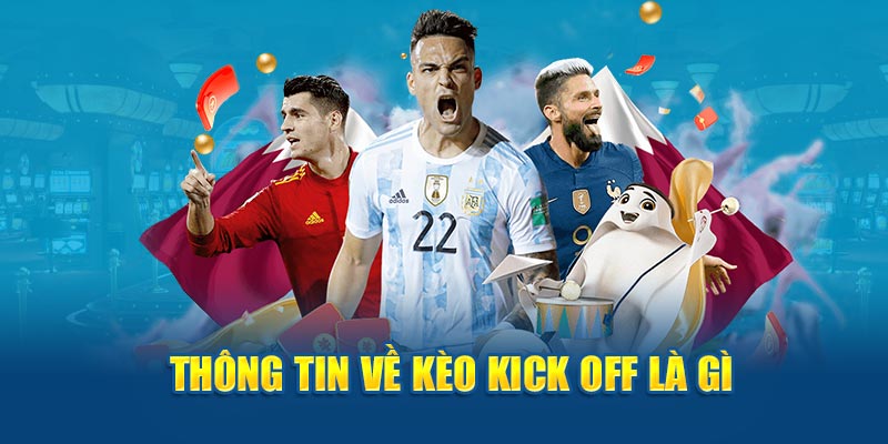 Tìm hiểu kèo kick off là gì trong cá độ bóng đá