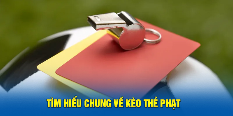 Tìm hiểu chung về kèo thẻ phạt