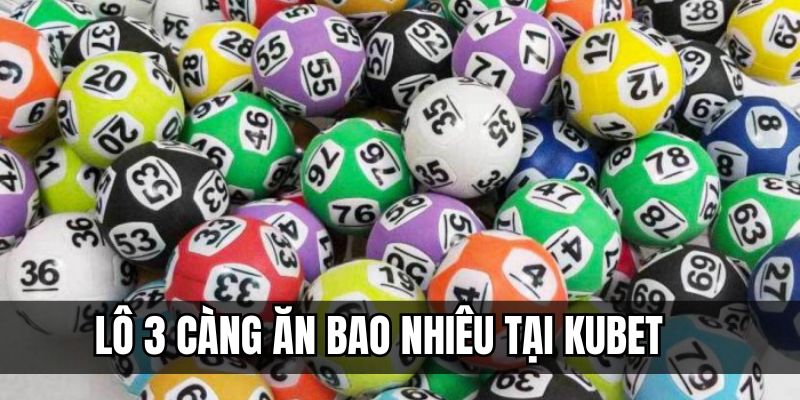 Lô ba càng ăn bao nhiêu tại Kubet ở ba miền