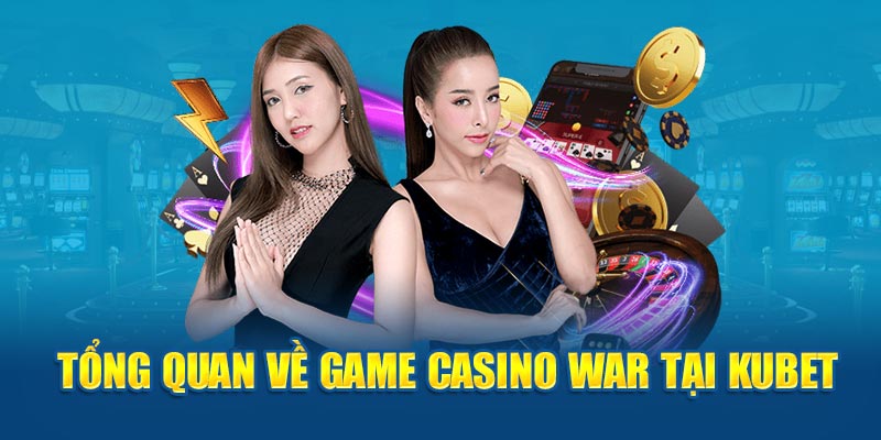 Tổng quan về game Casino War tại Kubet